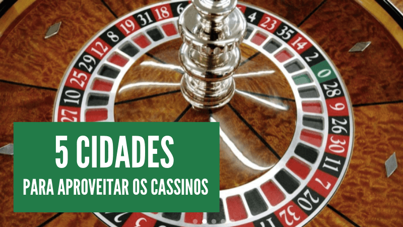 Cidades com Cassinos | Casinos pelo mundo | 1001 Dicas de Viagem